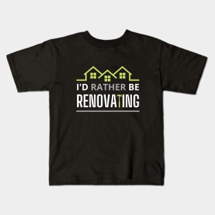 I'd rather Be Renoating Kids T-Shirt